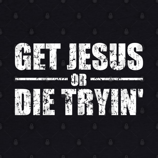 Get Jesus Or Die Tryin' Worn by Duds4Fun